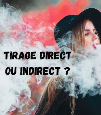 Comprendre le tirage direct et indirect dans l'univers de la cigarette électronique.